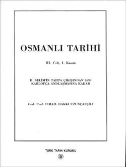 Osmanlı Tarihi II. Selim`in Tahta Çıkışından 169 Karlofça Andlaşmasına Kadar , III. Cilt I. Kısım