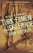 Türk - Ermeni İlişkilerinde Tarihi Gerçekler Belgeler ve Tanıklarla