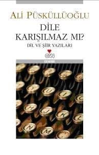 Dile Karışılmaz mı? Dil ve Şiir Yazıları