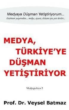 Medya Türkiye`ye Düşman Yetiştiriyor
