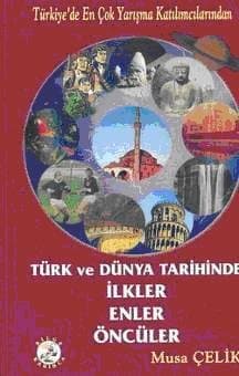 Türk ve Dünya Tarihinde İlkler Enler Öncüler
