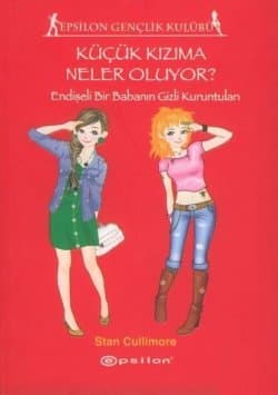 Küçük Kızıma Neler Oluyor? Endişeli Bir Babanın Gizli Kuruntuları