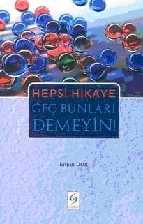 Hepsi Hikaye Geç Bunları Demeyin!
