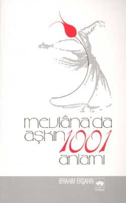 Mevlana`da Aşkın 1001 Anlamı