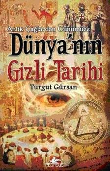 Antik Çağlardan Günümüze Dünya`nın Gizli Tarihi