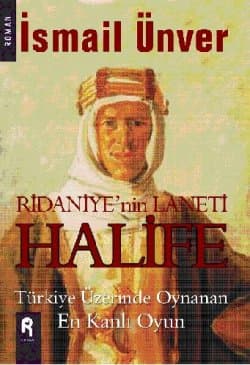 Ridaniye`nin Laneti Halife Türkiye Üzerinde Oynan En Kanlı Oyun