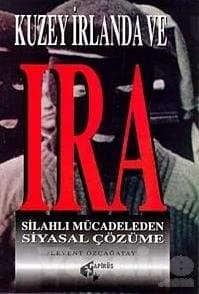 Kuzey İrlanda ve Ira Silahlı Mücadeleden Siyasal Çözüme