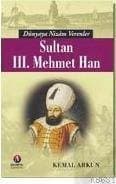 Dünyaya Nizam Verenler Sultan III. Mehmet Han