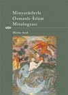 Minyatürlerle Osmanlı-İslâm Mitologyası
