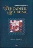 Osmanlı Devleti`nde Şehzadelik Kurumu
