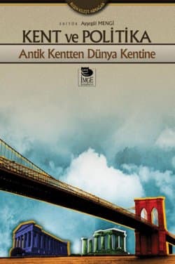 Kent ve Politika - Antik Kentten Dünya Kentine