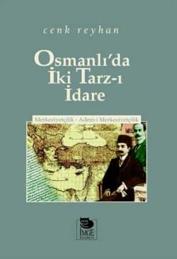 Osmanlı`da İki Tarz-ı İdare / Merkeziyetçilik Adem-i