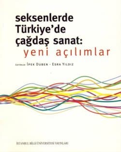 Seksenlerde Türkiye`de Çağdaş Sanat: Yeni Açılımlar