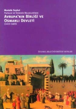 Avrupa`nın Birliği ve Osmanlı Devleti (1453-1683)
