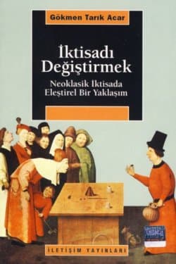 İktisadı Değiştirmek - Neoklasik İktisada Eleştirel Bir Yaklaşım