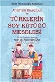 Adetler İnançlar ve Türklerin Soy Kütüğü Meselesi