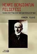 Henri Bergson`un Felsefesi / Kozmik Bir Füg Gibi Gelişen Dünya Görüşü