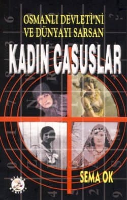 Osmanlı Devleti`ni ve Dünyayı Sarsan Kadın Casuslar