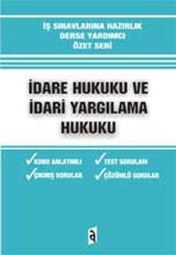 İdare Hukuku ve İdari Yargılama Hukuku (Özet Seri , İş Sınavlarına Hazırlık-Derse Yardımcı)