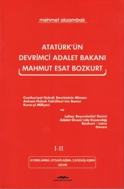 Atatürk`ün Devrimci Adalet Bakanı Mahmut Esat Bozkurt I- II