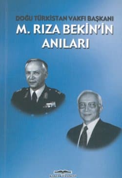 Doğu Türkistan Vakfı Başkanı M. Rıza Bekin`in Anıları