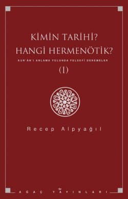 Kimin Tarihi Hangi Hermenötik Kur`ân`ı Anlama Yolunda Felsefi Denemeler