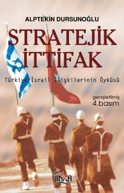 Stratejik İttifak Türkiye İsrail İlişkilerinin Öyküsü Genişletilmiş 4.Basım