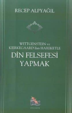 Wittgenstein ve Kierkegaard`dan Hareketle Din Felsefesi Yapmak