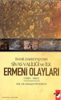 İsmail Hakkı Paşa`nın Sivas Valiliği Ve İlk Ermeni Olayları (1880-1882)