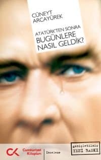 Atatürk`ten Sonra Bugünlere Nasıl Geldik?
