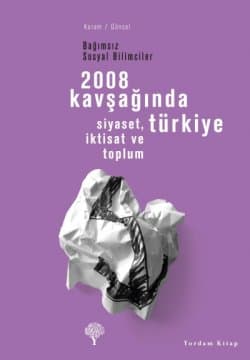 2008 Kavşağında Türkiye / Siyaset, İktisat ve Toplum