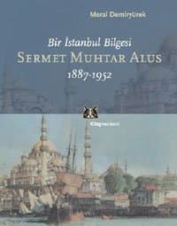 Sermet Muhtar Alus 1887-1952 Bir İstanbul Bilgesi