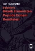 Büyük Ermenistan Peşinde Ermeni Komiteleri