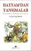 Hayyam`dan Yansımalar - Yaşam Öyküsü ve Dörtlükleriyle Ömer Hayyam
