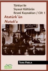 Türkiye'de Siyasal Kültürün Resmi Kaynakları Cilt 1 / Atatürk'ün Nutuk'u