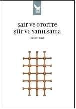 Şair ve Otorite / Şiir ve Yanılsama