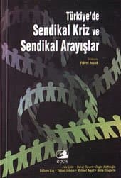 Türkiye`de Sendikal Kriz ve Sendikal Arayışlar