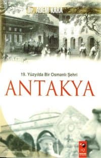 Antakya / 19. Yüzyılda Bir Osmanlı Şehri