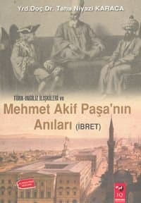Türk-İngiliz İlişkileri ve Mehmet Akif Paşa`nın Anıları (İbret)