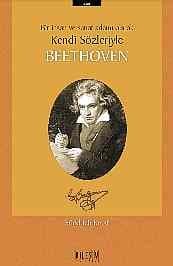 Beethoven Bir İnsan ve Sanat Adamı Olarak Kendi Sözleriyle