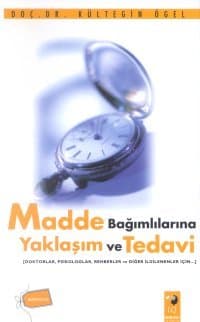 Madde Bağımlılarına Yaklaşım ve Tedavi Doktorlar, Psikologlar, Rehber ve Diğer İlgilenenler İçin..