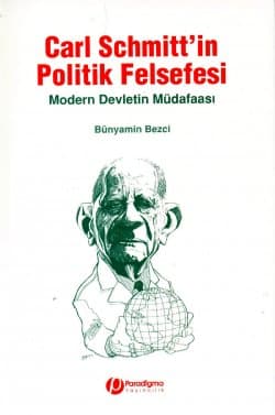 Carl Schmitt`in Politik Felsefesi / Modern Devletin Müdafaası