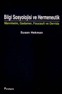 Bilgi Sosyolojisi ve Hermeneutik / Mannheim, Gadamer, Foucault ve Derrida