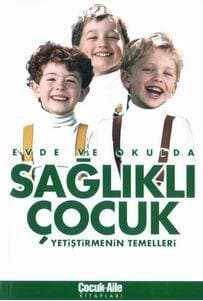 Evde ve Okulda Sağlıklı Çocuk Yetiştirmenin Temelleri