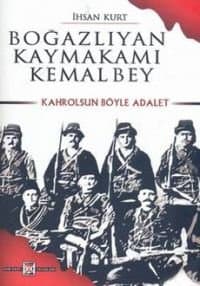 Boğazlıyan Kaymakamı Kemal Bey Kahrolsun Böyle Adalet