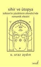 Sihir ve Ütopya Tolkien'in Yüzüklerin Efendisi'nde - Romantik Eleştiri