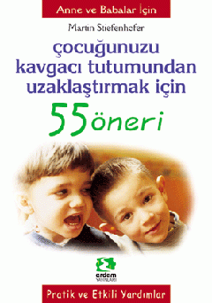 Çocuğunuzu Kavgacı Tutumdan Uzaklaştırmak İçin 55 Öneri
