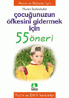 Çocuğunuzun Öfkesini Gidermek İçin 55 Öneri