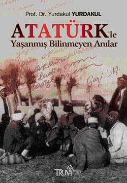 Atatürk`le Yaşanmış Bilinmeyen Anılar