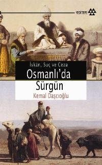Osmanlı'da Sürgün / Osmanlı Devleti'nin Sürgün Siyaseti: İskan, Suç ve Ceza